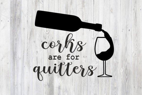Corks Are for Quitters Svg Wine Sign