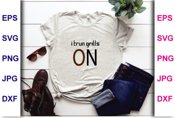 I Trun Grills On